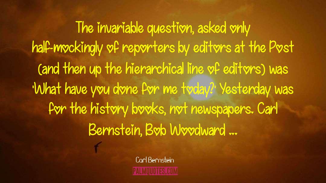 Bob Woodward quotes by Carl Bernstein