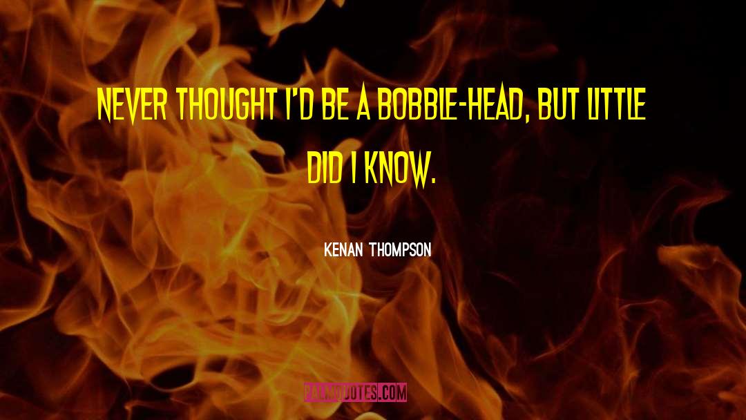 Bobble Head quotes by Kenan Thompson