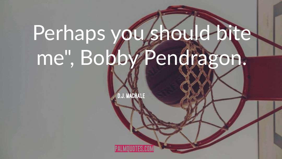 Bobby Pendragon quotes by D.J. MacHale