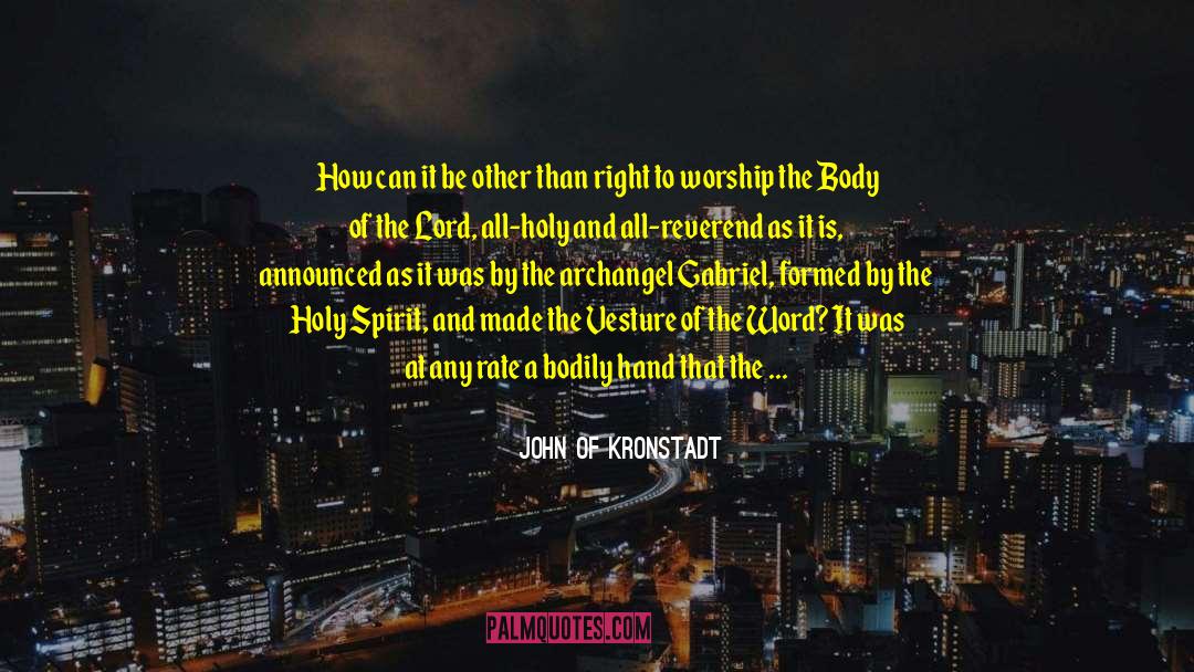 Bodily quotes by John Of Kronstadt