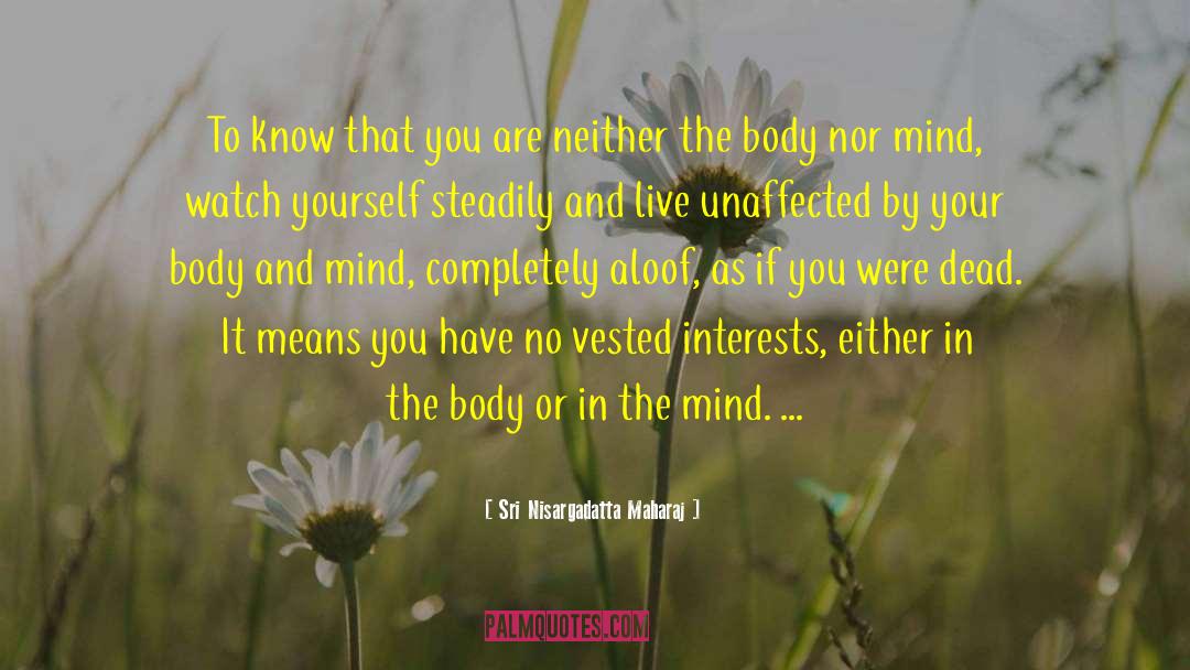 Body Acceptance quotes by Sri Nisargadatta Maharaj