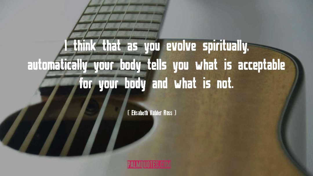 Body Awareness quotes by Elisabeth Kubler Ross