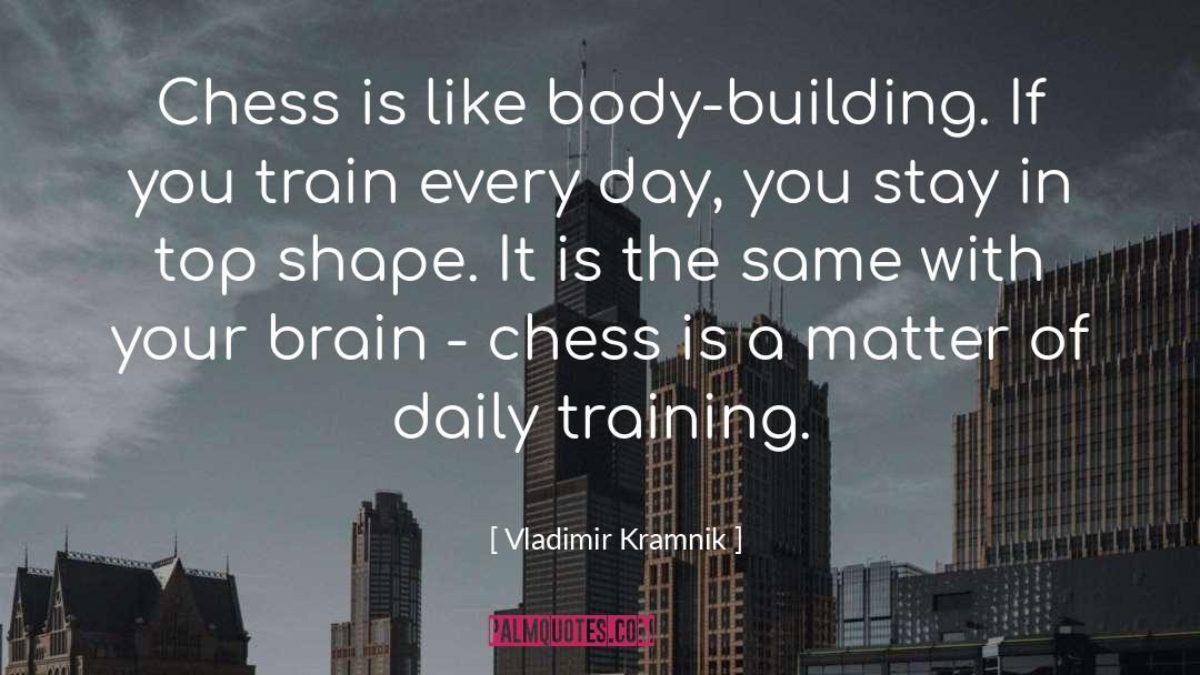 Body Building quotes by Vladimir Kramnik