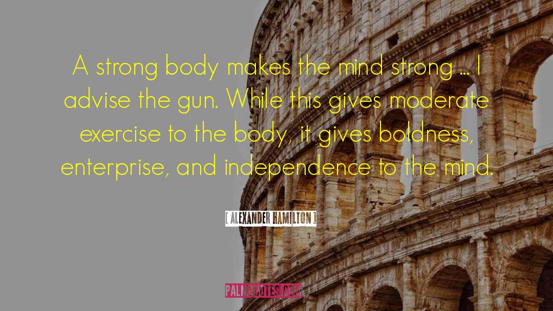 Body Building quotes by Alexander Hamilton