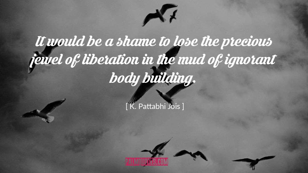 Body Building quotes by K. Pattabhi Jois