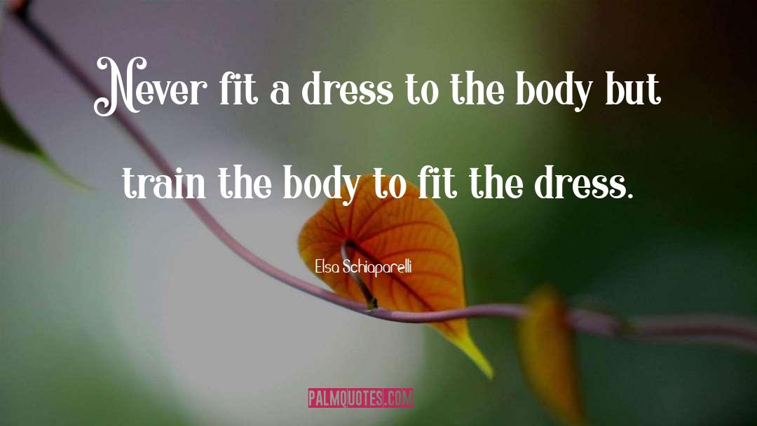 Body But quotes by Elsa Schiaparelli