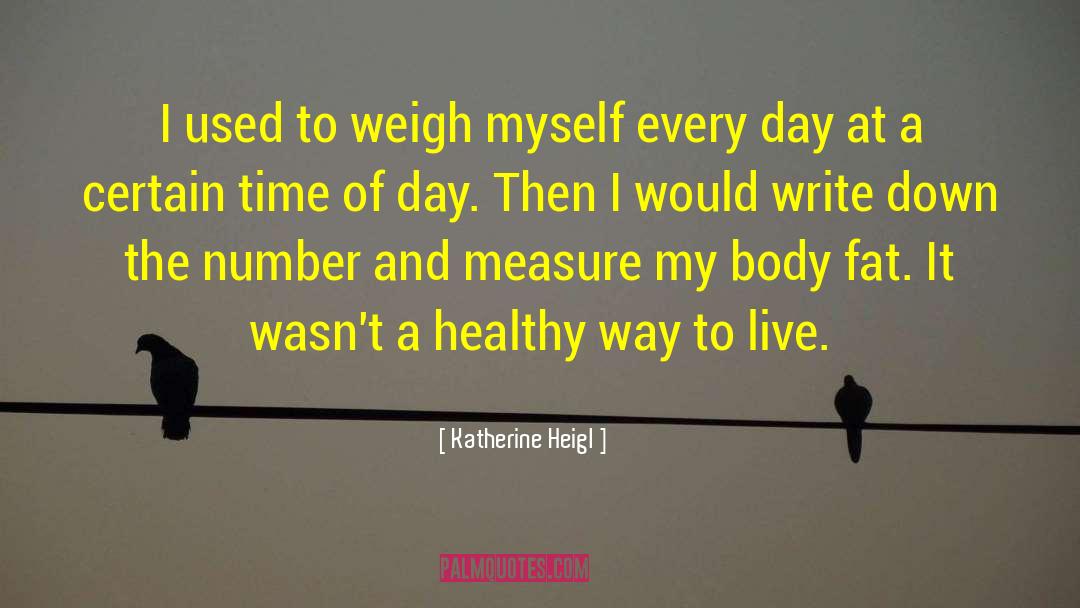Body Fat quotes by Katherine Heigl