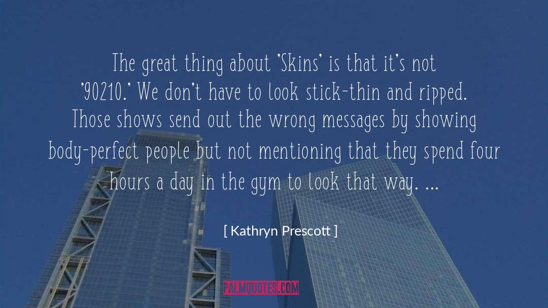 Body Gym quotes by Kathryn Prescott