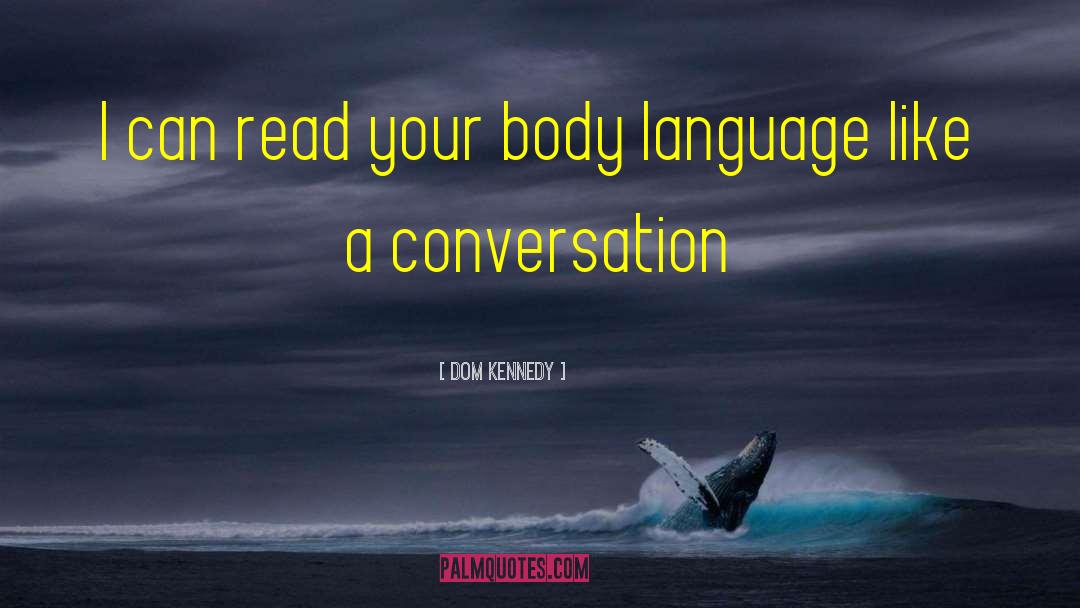 Body Language quotes by Dom Kennedy