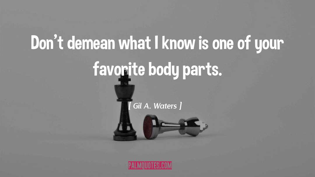 Body Parts quotes by Gil A. Waters