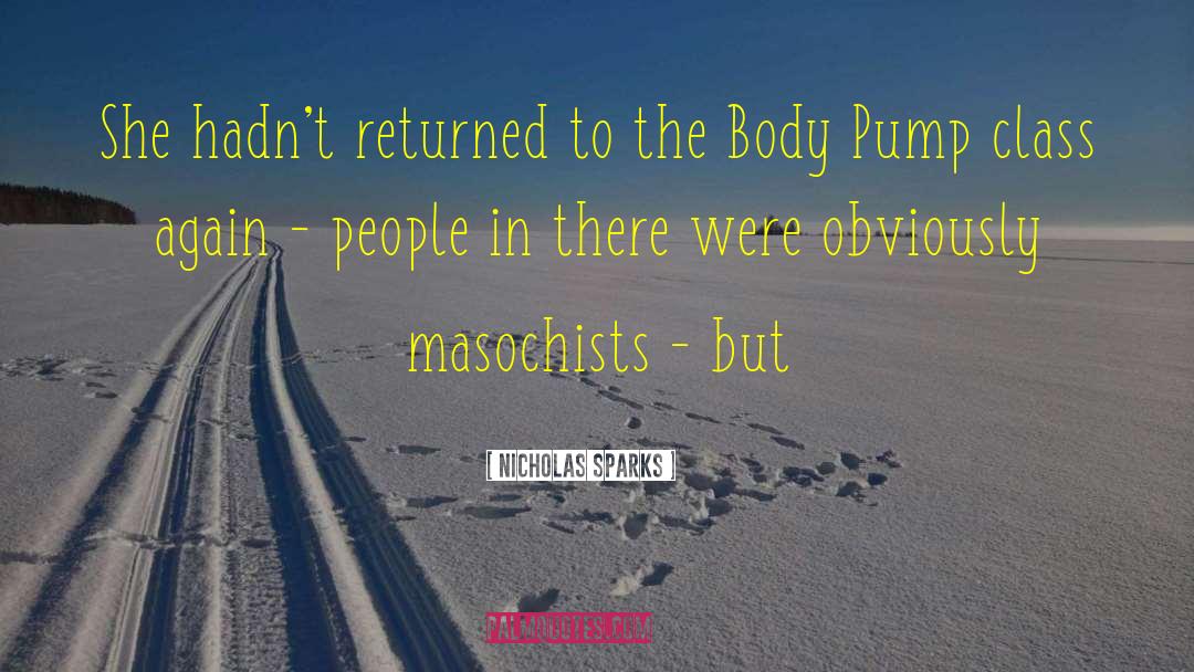 Body Pump Funny quotes by Nicholas Sparks