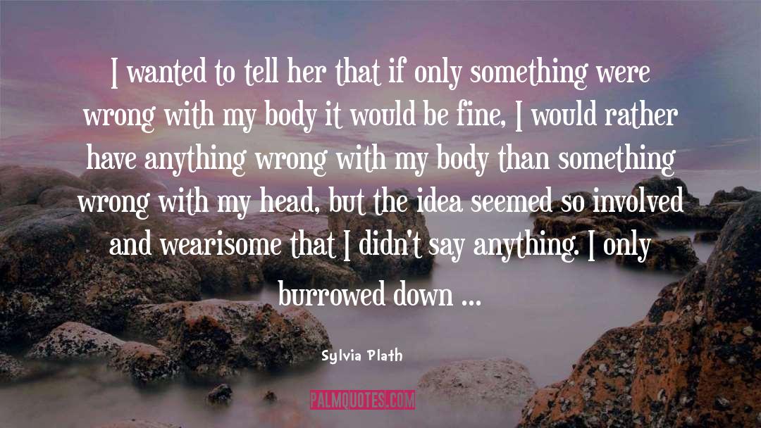 Body quotes by Sylvia Plath