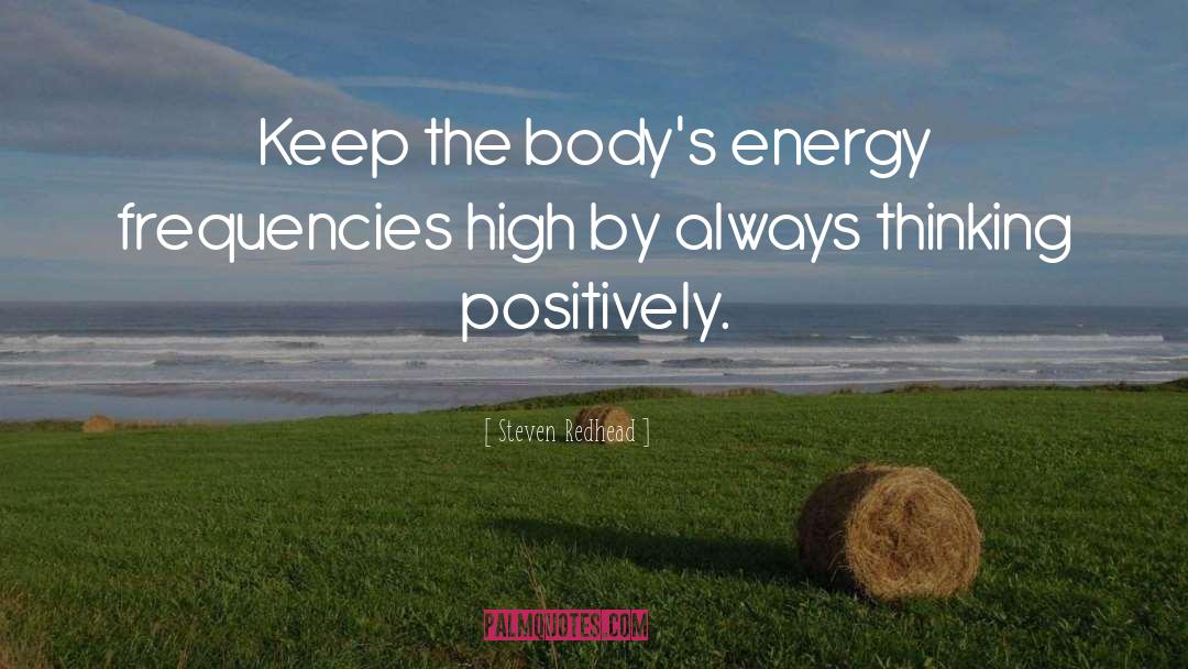 Body S Energy quotes by Steven Redhead