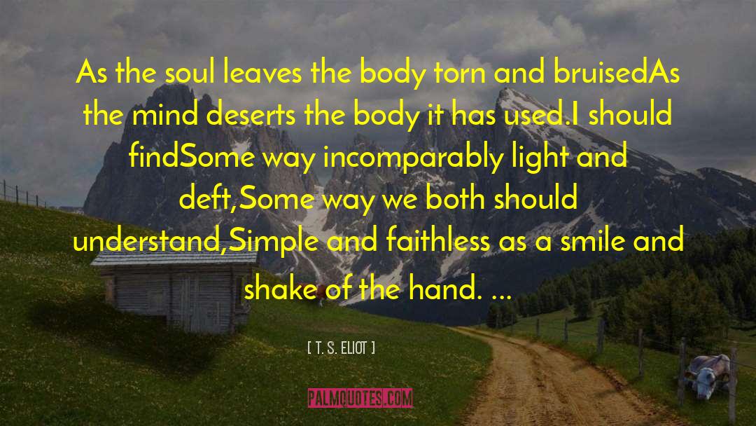 Body Soul And Spirit quotes by T. S. Eliot