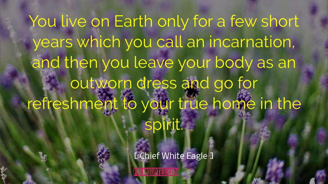 Body Spirit And Soul quotes by Chief White Eagle