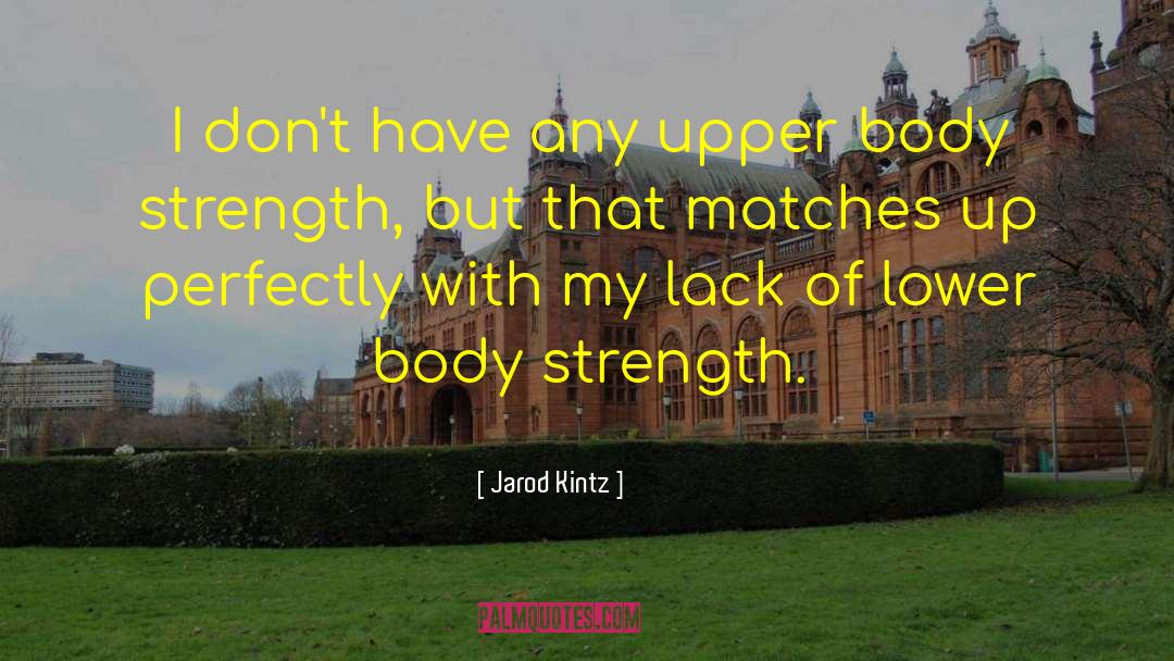 Body Strength quotes by Jarod Kintz