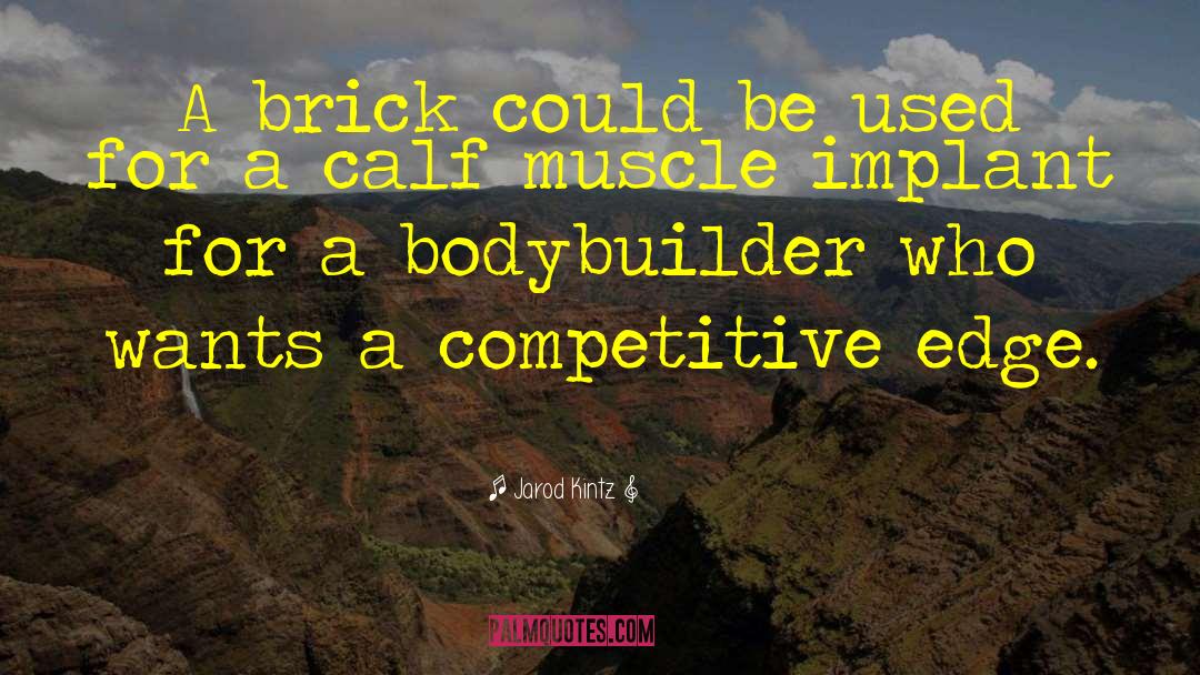 Bodybuilder quotes by Jarod Kintz