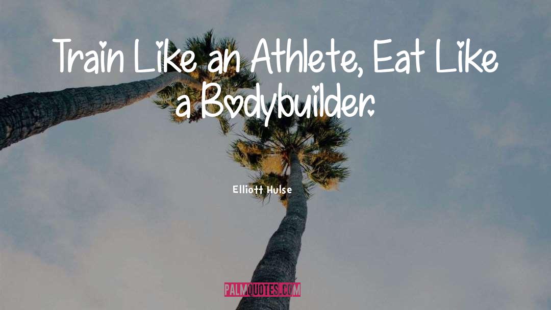 Bodybuilder quotes by Elliott Hulse