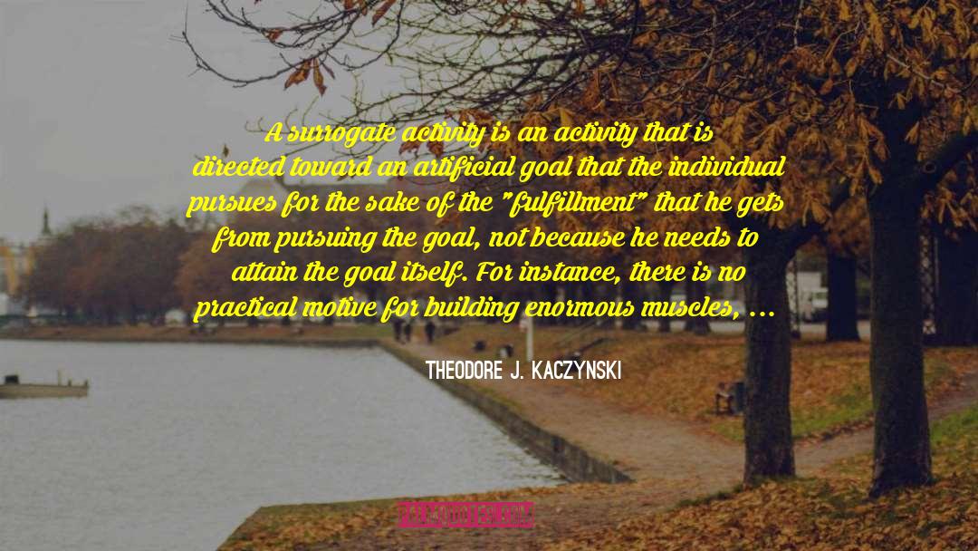 Bodybuilding quotes by Theodore J. Kaczynski