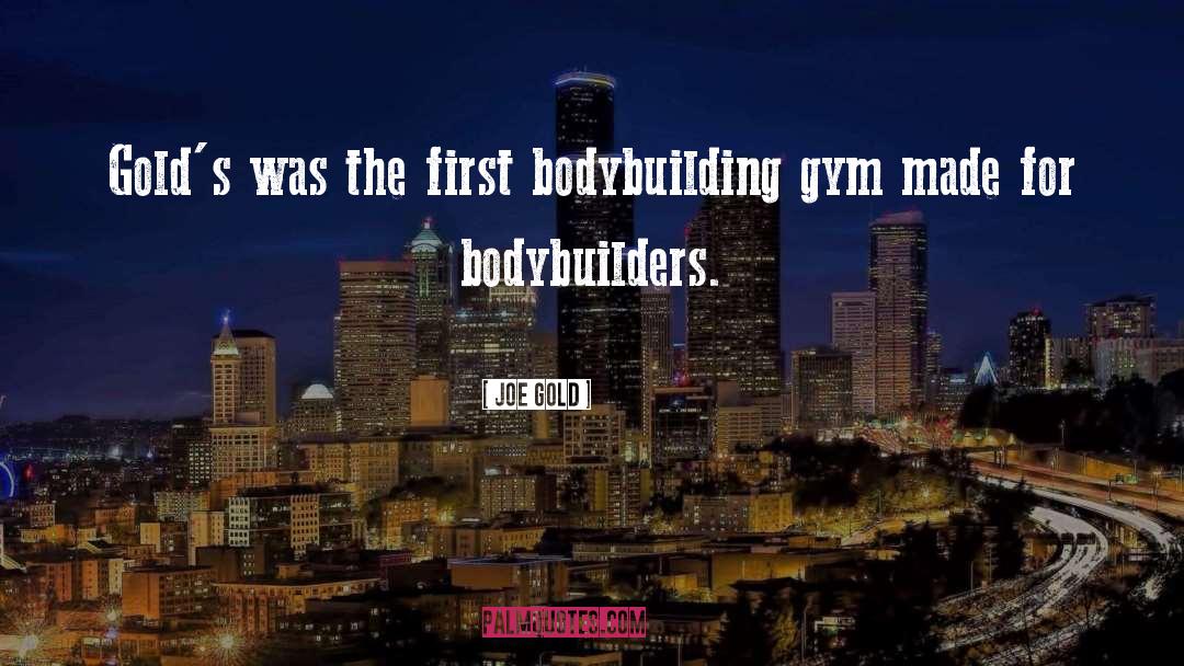 Bodybuilding quotes by Joe Gold