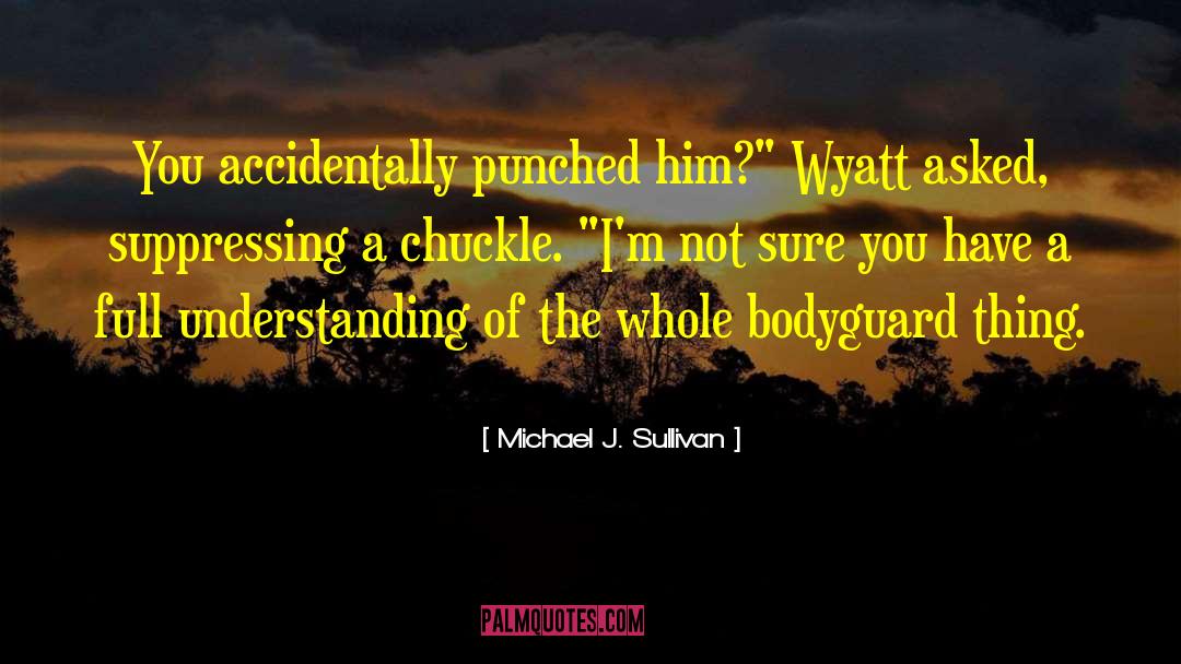 Bodyguard quotes by Michael J. Sullivan