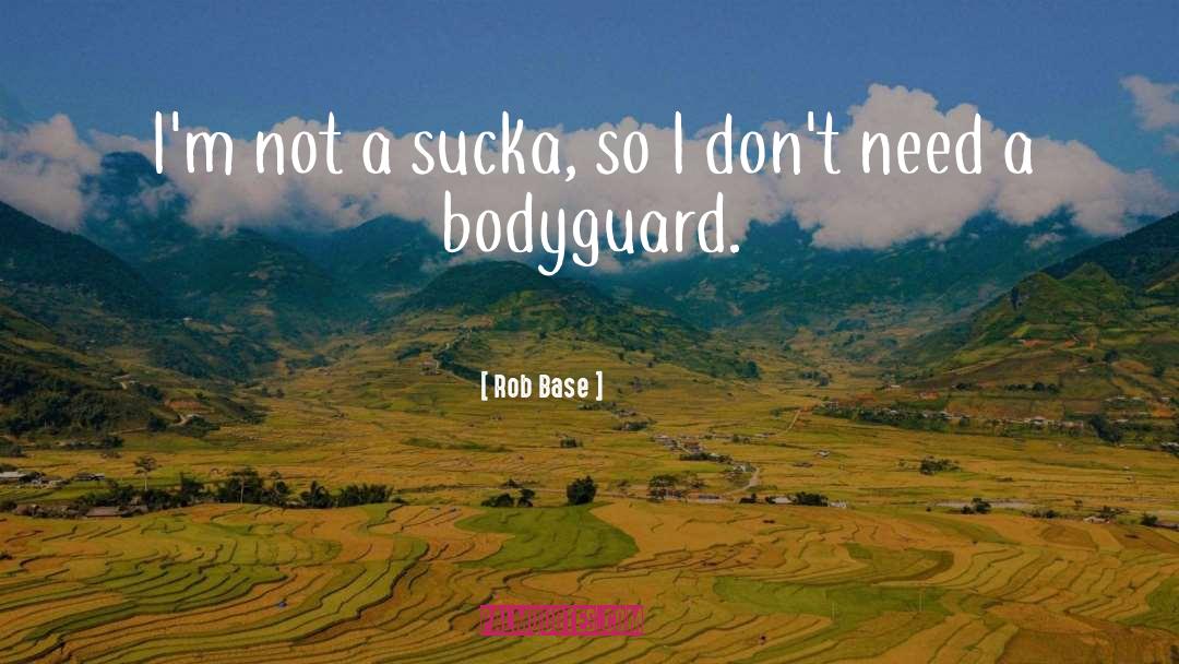 Bodyguard quotes by Rob Base