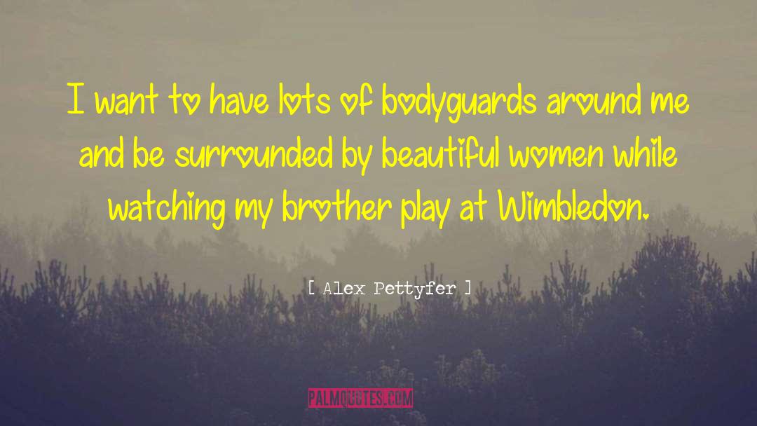 Bodyguards quotes by Alex Pettyfer