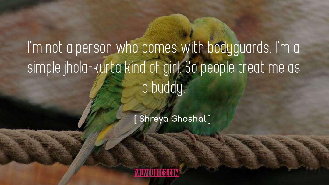 Bodyguards quotes by Shreya Ghoshal