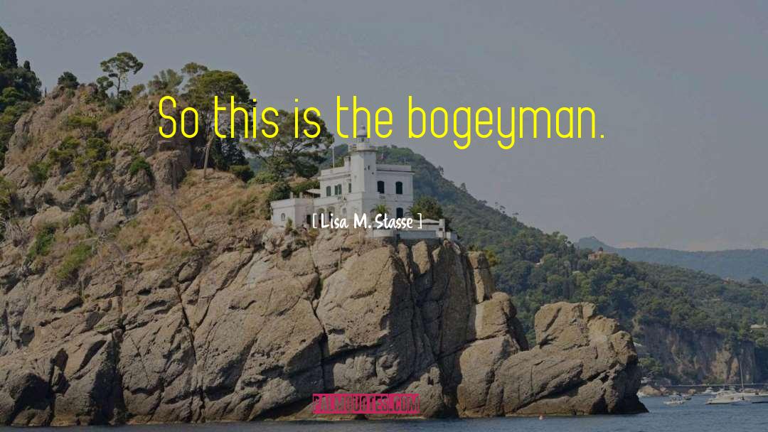 Bogeyman quotes by Lisa M. Stasse