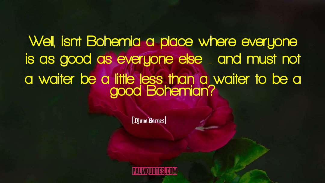 Bohemia quotes by Djuna Barnes
