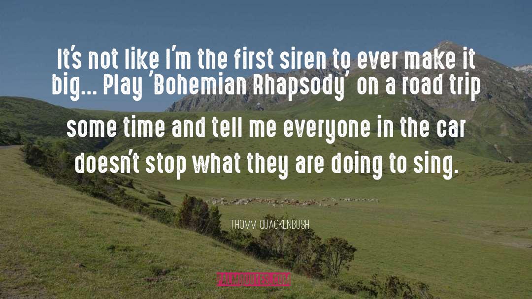 Bohemian Rhapsody quotes by Thomm Quackenbush