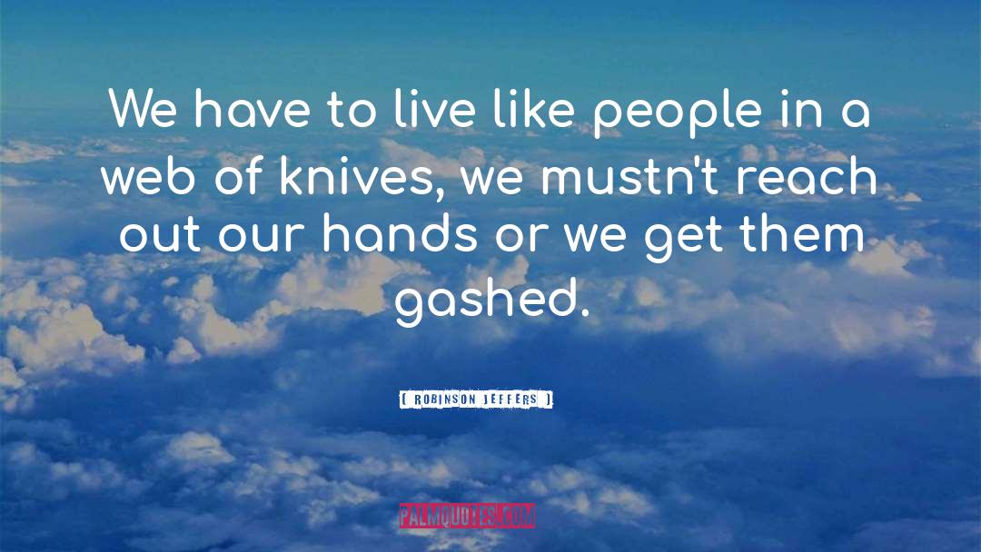 Bohrman Knives quotes by Robinson Jeffers