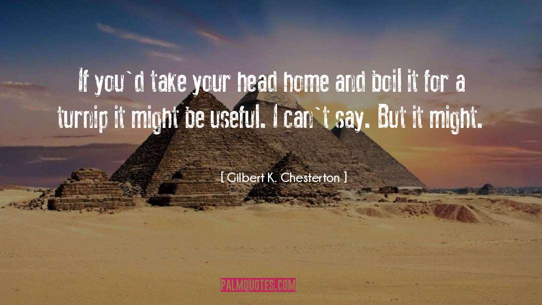 Boil quotes by Gilbert K. Chesterton