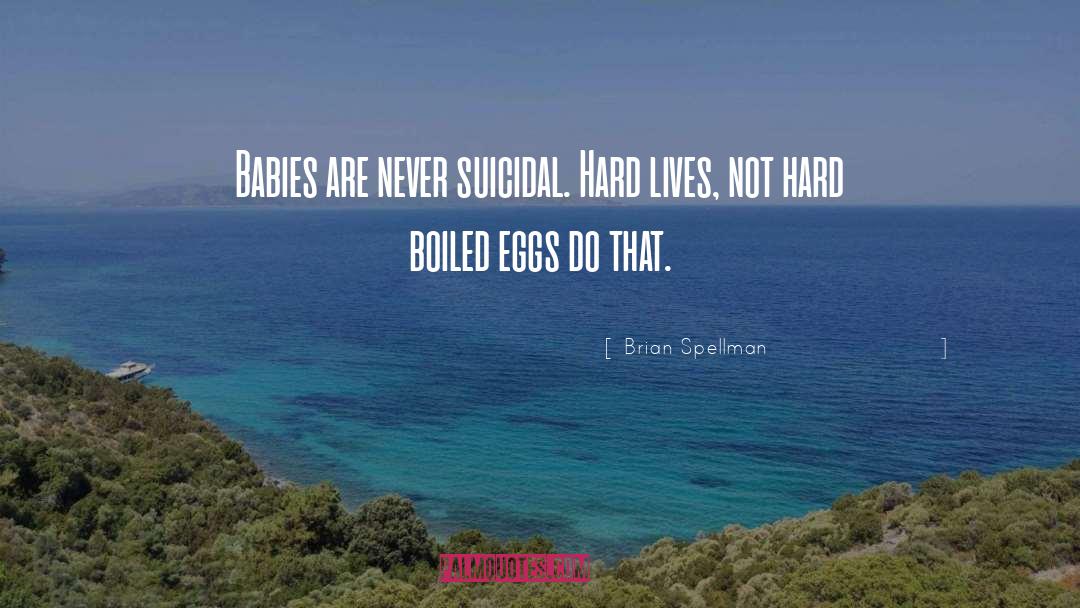 Boiled Eggs quotes by Brian Spellman