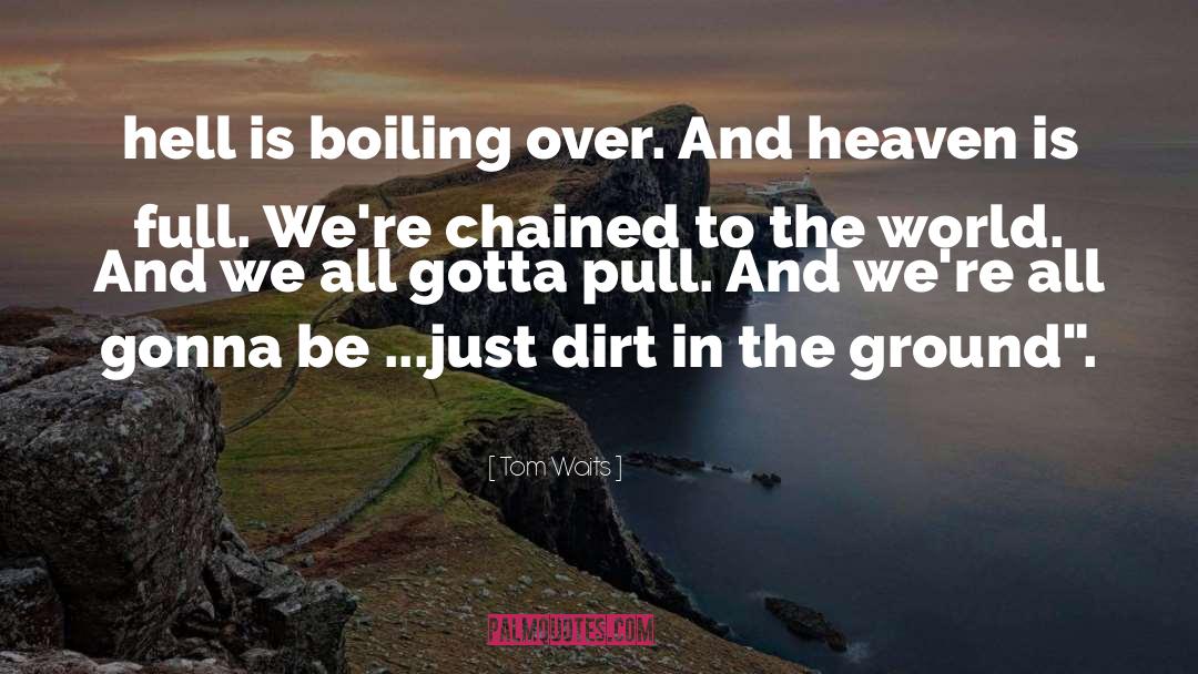 Boiling Over quotes by Tom Waits