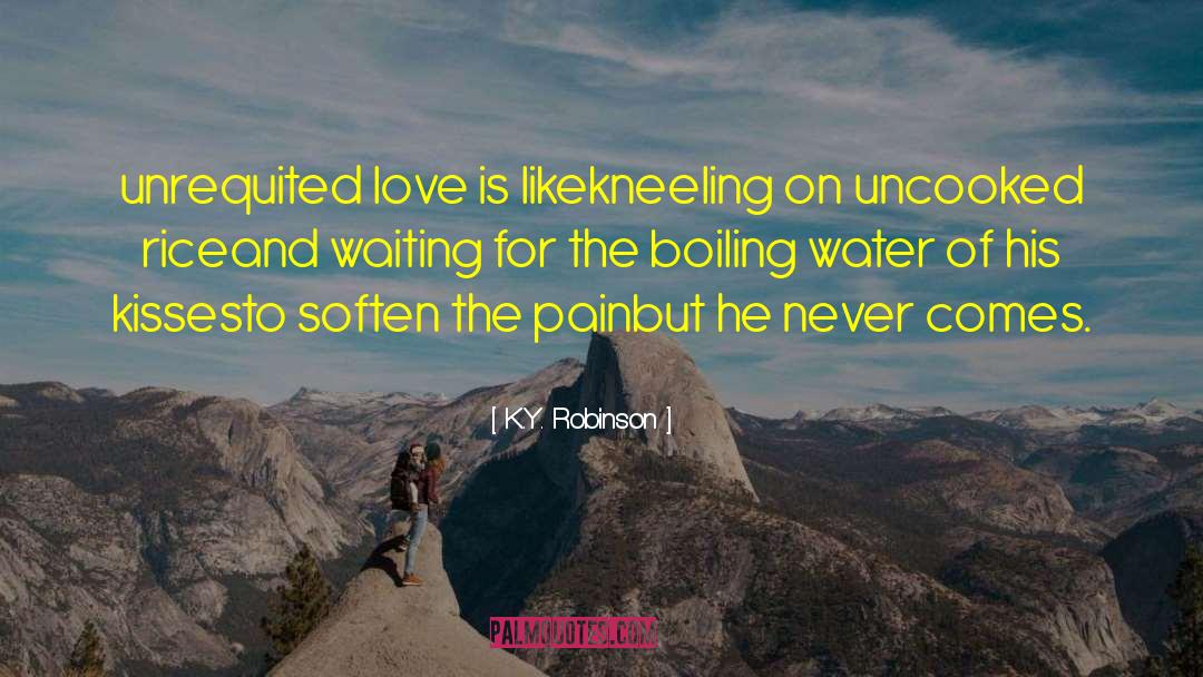 Boiling Water quotes by K.Y. Robinson