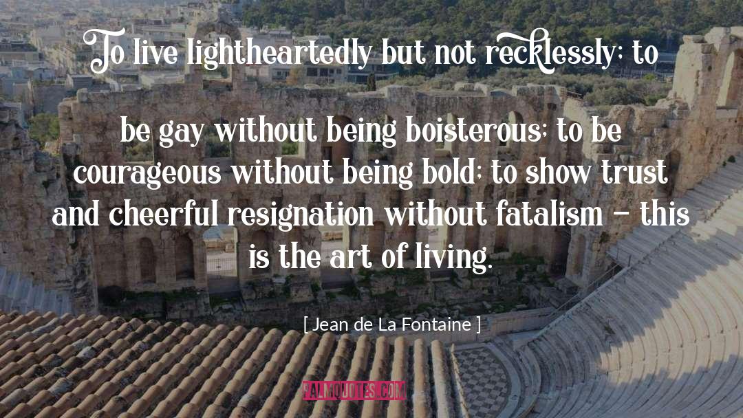 Boisterous quotes by Jean De La Fontaine