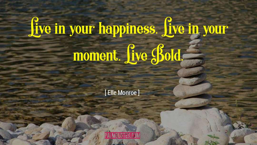 Bold Inspirational quotes by Elle Monroe