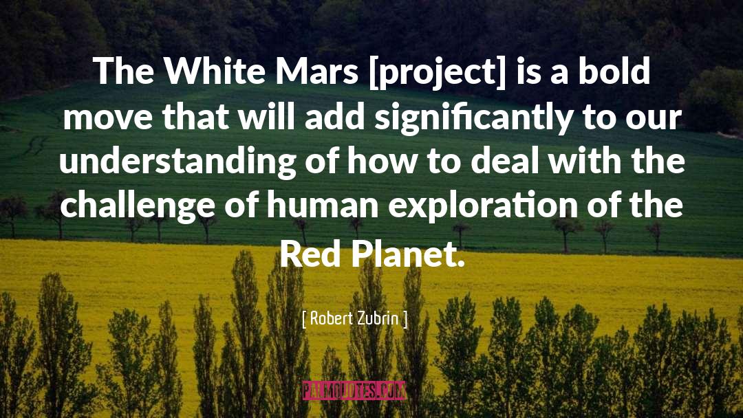 Bold Moves quotes by Robert Zubrin