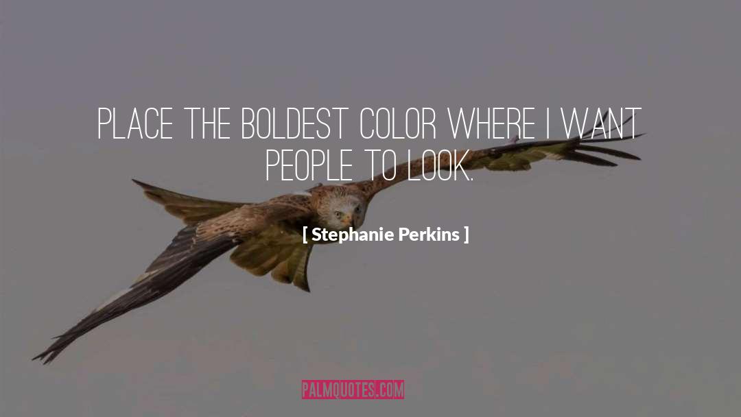 Boldest quotes by Stephanie Perkins