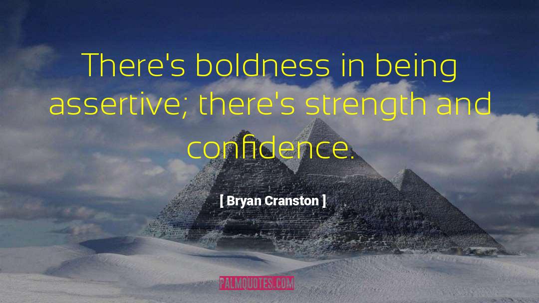 Boldness And Courage quotes by Bryan Cranston