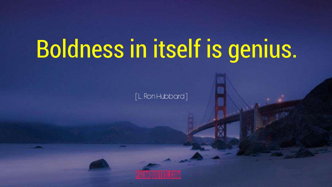 Boldness quotes by L. Ron Hubbard