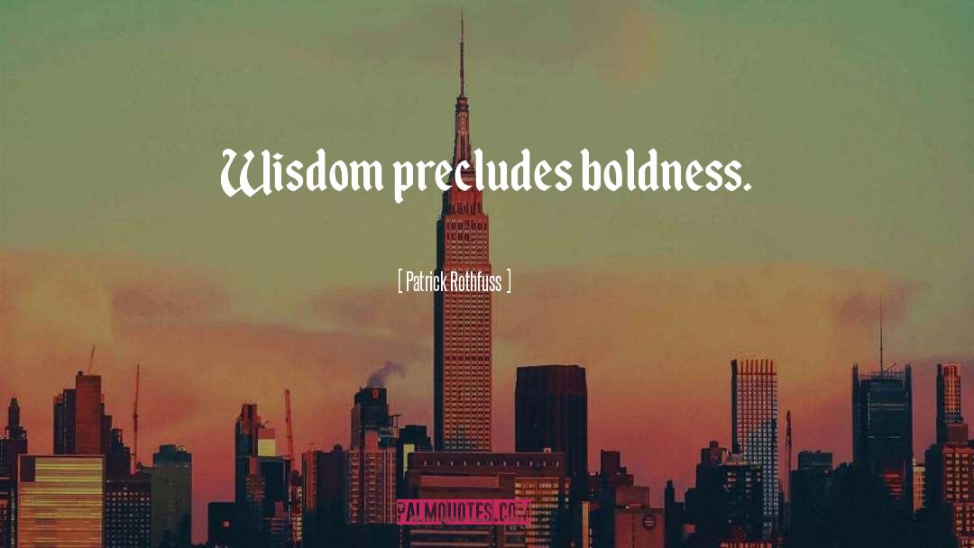 Boldness quotes by Patrick Rothfuss