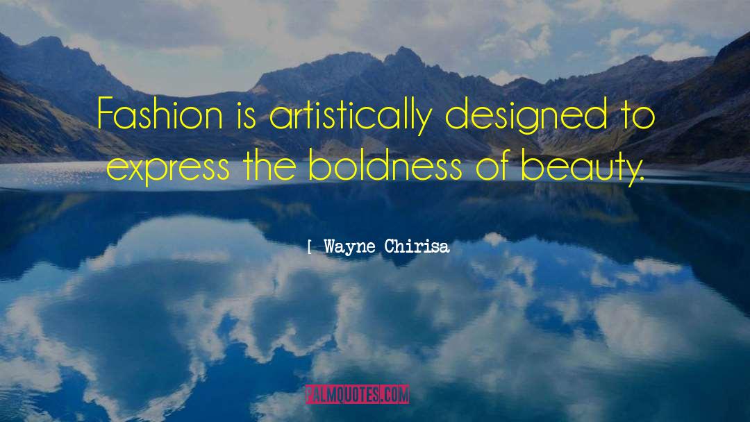 Boldness quotes by Wayne Chirisa