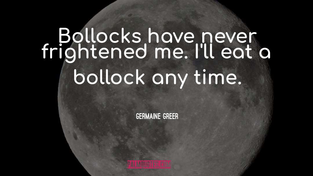 Bollock quotes by Germaine Greer