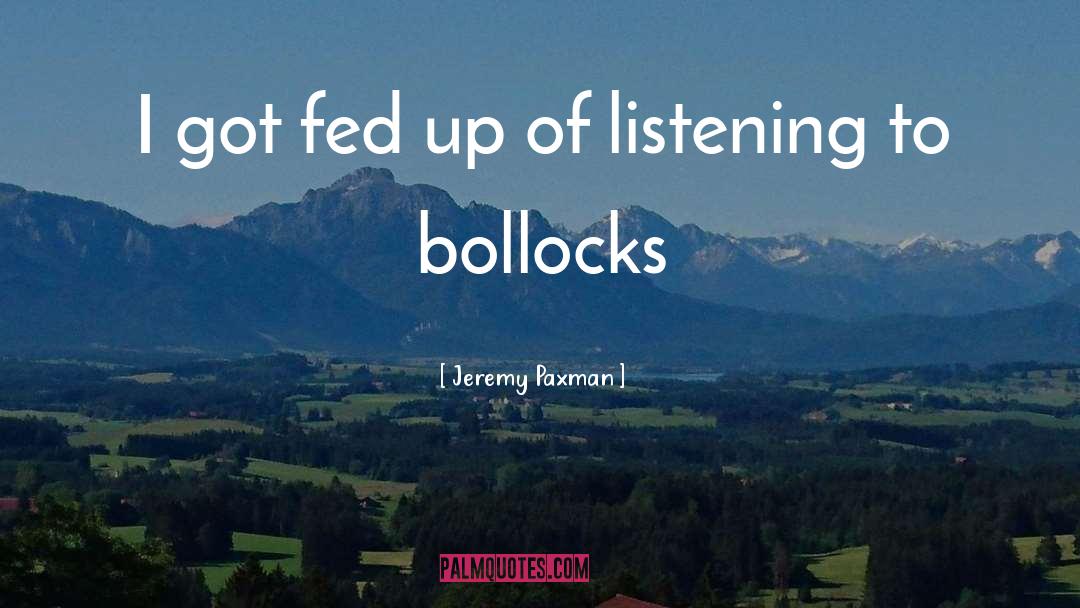 Bollocks quotes by Jeremy Paxman