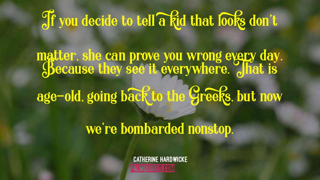 Bombarded By quotes by Catherine Hardwicke
