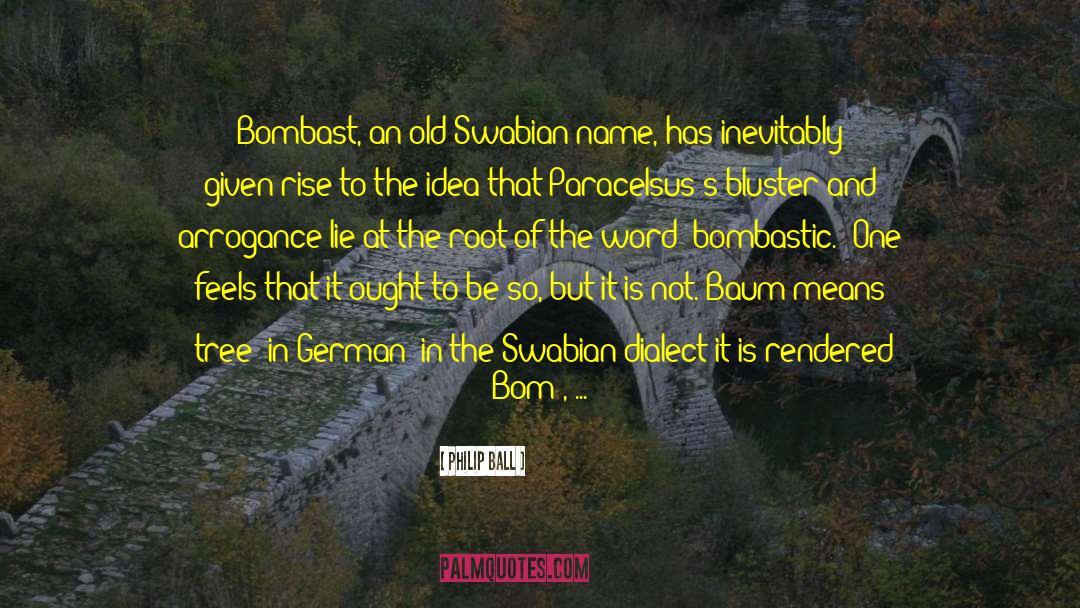 Bombast quotes by Philip Ball
