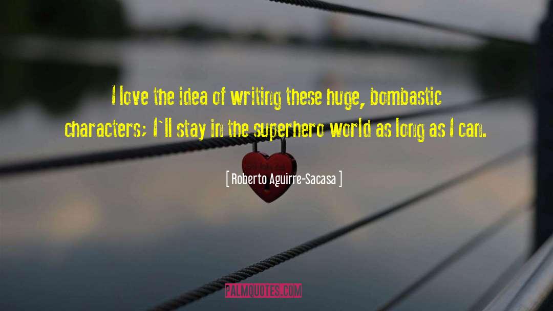 Bombastic quotes by Roberto Aguirre-Sacasa