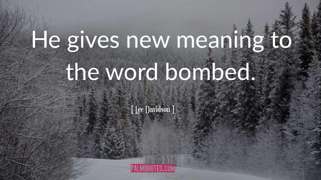 Bombed quotes by Lee Davidson